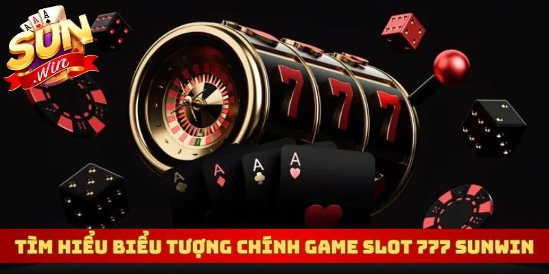 Tìm hiểu biểu tượng chính game slot 777 Sunwin