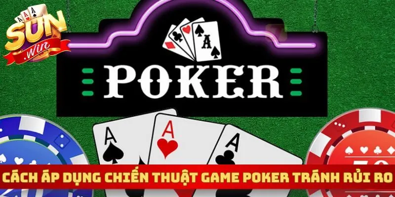 Cách áp dụng chiến thuật game Poker tránh rủi ro