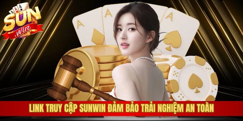 Link truy cập Sunwin đảm bảo trải nghiệm an toàn
