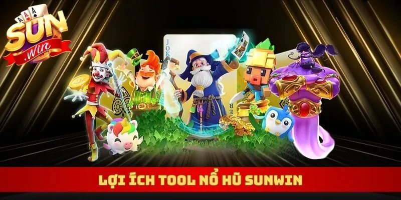 Lợi ích tool nổ hũ Sunwin