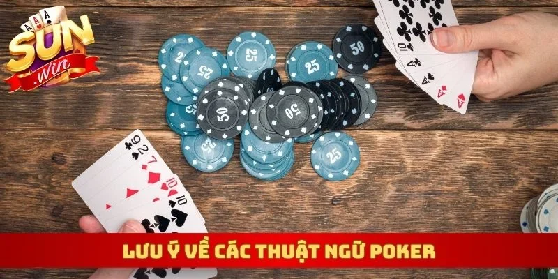 Lưu ý về các thuật ngữ Poker