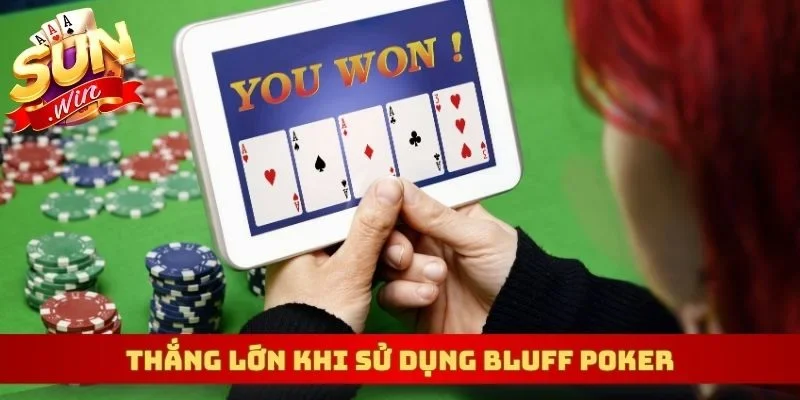 Thắng lớn khi sử dụng Bluff Poker