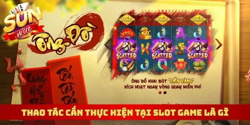 Thao tác cần thực hiện tại Slot Game là gì